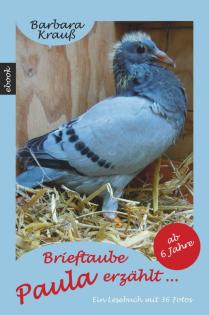 Brieftaube Paula erzählt . E-Book mit 36 Fotos. Für Kinder ab 6