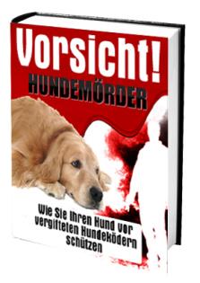 Ebook Vorsicht Hundemörder - Wie Sie Ihren Hund vor vergifteten Ködern schützen