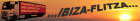 Der IBIZA-FLITZA bietet Transporte Ibiza-Umzüge Auto-Transporte und Beiladung