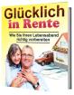 Glücklich in Rente - Wie Sie Ihren Lebensabend richtig vorbereiten