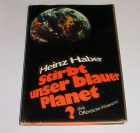 Heinz Haber - Stirbt unser blauer Planet