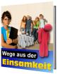Wege aus der Einsamkeit was Sie tun können um nicht mehr einsam zu sein