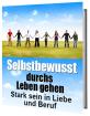 Selbstbewußt werden und mit Selbstvertrauen das Leben meistern